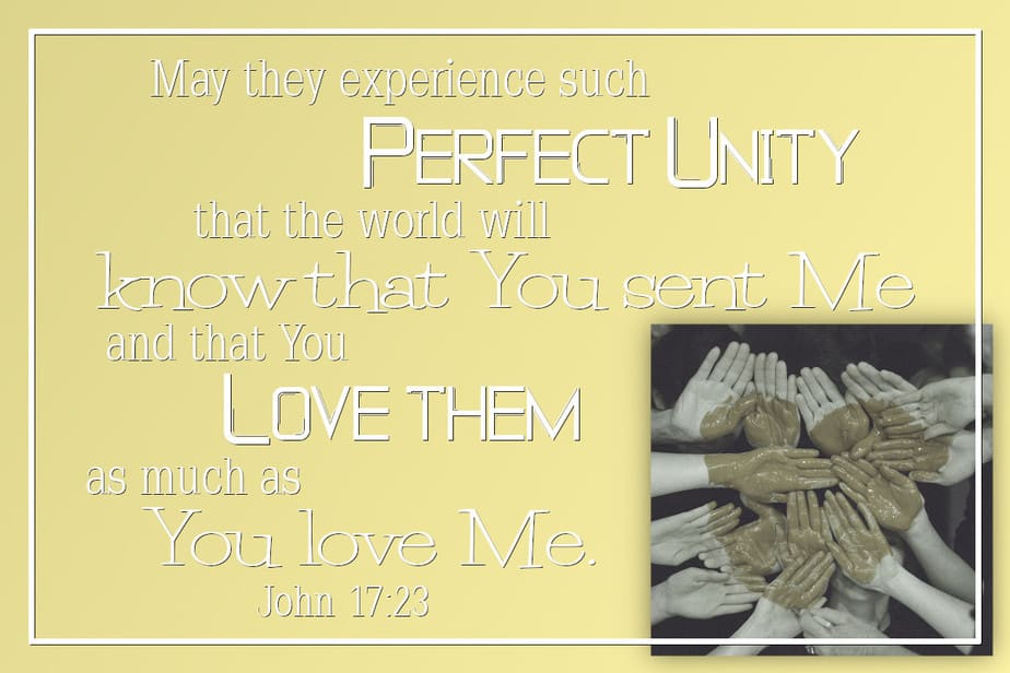 May the experience such perfect unity that the world will know that You sent Me and that You love them as much as You love Me. John 17:23