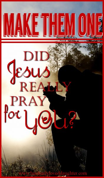 Make Them One: Did Jesus Really Pray for You?