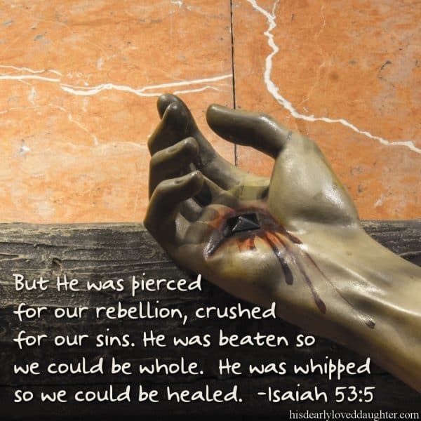 But He was pierced for our rebellion, crushed for our sins. He was beaten so we could be whole. He was whipped so we could be healed. 