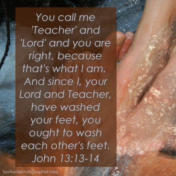 You call me 'Teacher' and 'Lord' and you are right, because that is what I AM. And since I, your Lord and Teacher, have washed your feet, you ought to wash each other's feet. John 13:13-14
