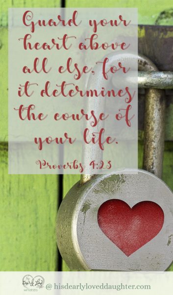 Guard your heart above all else, for it determines the course of your life. Proverbs 4:23