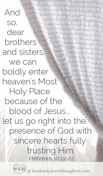 And so, dear brothers and sisters, we can boldly enter heaven's Most Holy Place because of the blood of Jesus. ...let us go right into the presence of God with sincere hearts fully trusting Him. Hebrews 10:19-22