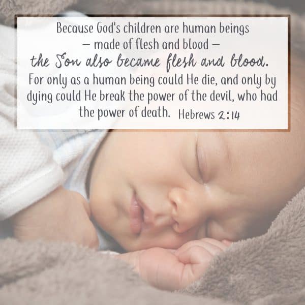 Because God's children are human beings – made of flesh and blood – the Son also became flesh and blood. For only as a human being could He die, and only by dying could He break the power of the devil, who had the power of death.Hebrews 2:14 