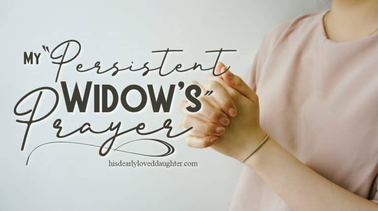 My Persistent Widow's Prayer - His Dearly Loved Daughter Ministries