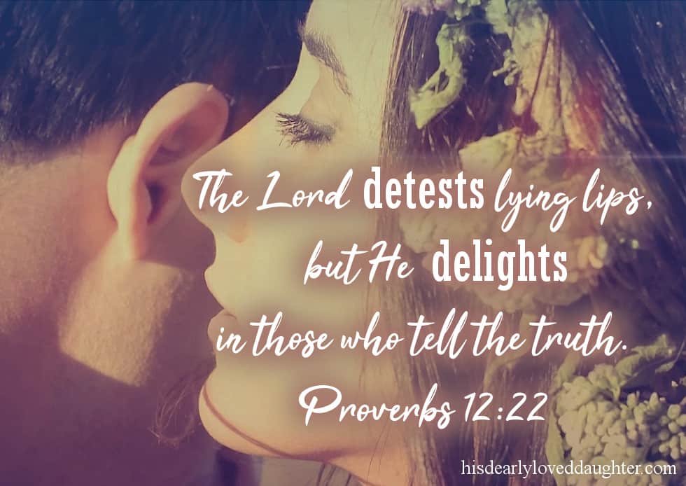 The Lord detests lying lips, but He delights in those who tell the truth. Proverbs 12:22