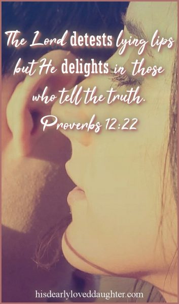 The Lord detests lying lips, but He delights in those who tell the truth. Proverbs 12:22