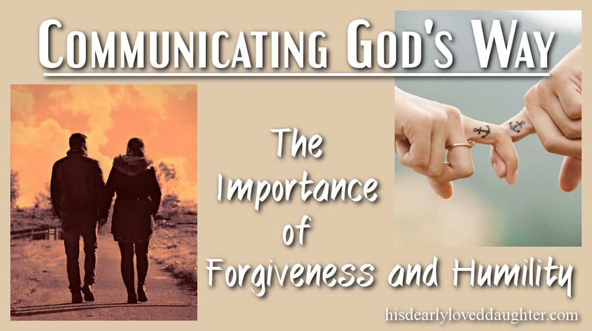 Communicating God’s Way: The Importance of Forgiveness and Humility ...