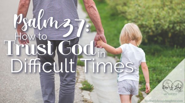 Psalm 37: How to Trust God in Difficult Times featured image