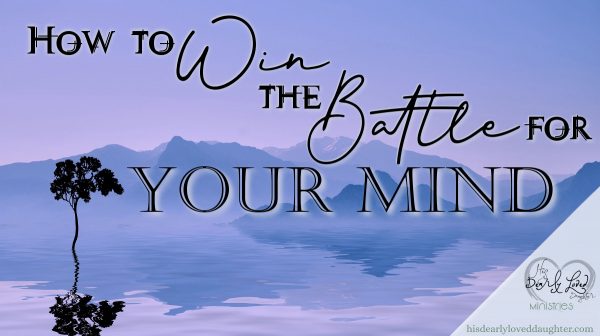 How to Win the Battle for Your Mind
