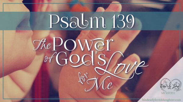 Psalms 139 The Power of God's Love for Me