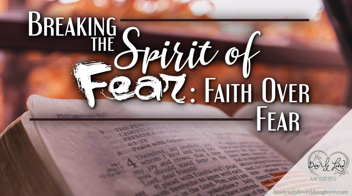 Breaking the Spirit of Fear Faith Over Fear
