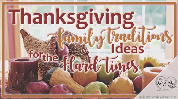Thanksgiving Family Traditions Ideas for the Hard Times