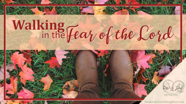 Walking in the Fear of the Lord