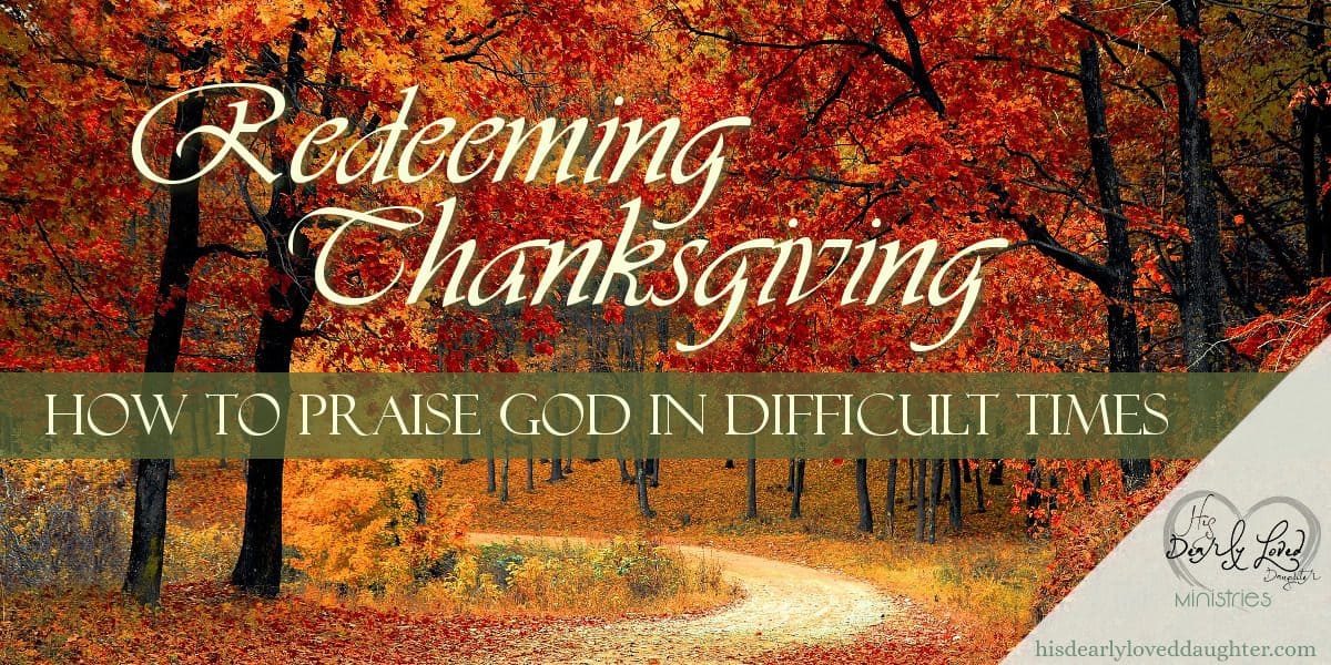 Redeeming Thanksgiving: How to Praise God in Difficult Times