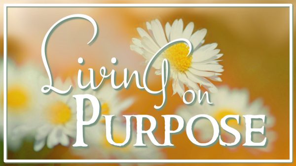 Living on Purpose