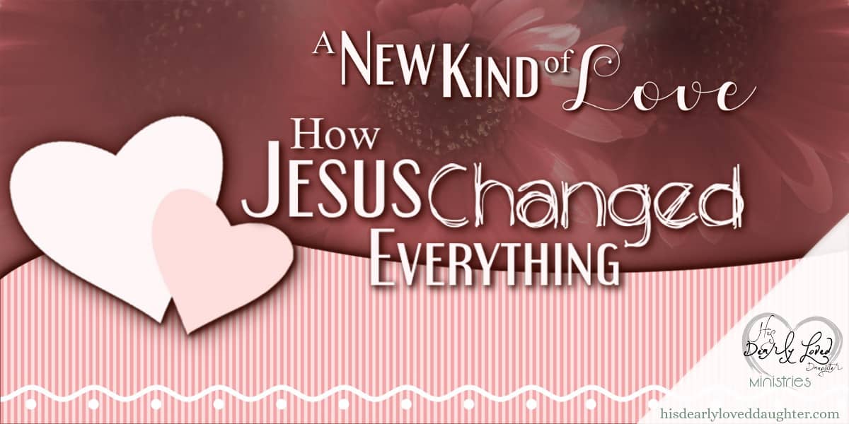 A New Kind of Love - How Jesus Changed Everything