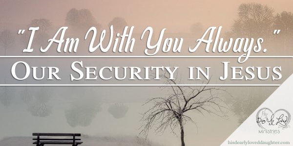 I Am With You Always - Our Security in Jesus