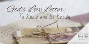 God's Love Letter - To Know and Be Known